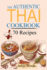 The Authentic Thai Cookbook: 70 Favorite Thai Food Recipes Made at Home. Essential Recipes, Techniques and Ingredients of Thailand