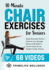 10-Minute Chair Exercises for Seniors: Simple Illustrated Workout Guide for Core Strength, Balance, and Flexibility to Prevent Injuries and Lose Weight in Under 30 Days-Video Included!