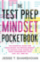 The Test Prep Mindset Pocketbook: the Essential Guide for Developing the Proper Mindset to Achieve High Scores on Your Standardized Tests (Sat, Act, and Ap) (the Pocketbook Series)