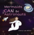Mermaids Can Be Astronauts-a Picture Book to Inspire Readers to Achieve Their Dreams