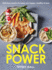 Snack Power: 225 Delicious Snacks to Keep You Happy, Healthy and Lean