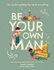 Be Your Own Man: You Can Be Anything. You Can Be Everything