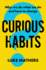 Curious Habits: Why we do what we do and how to change if we want to
