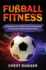 Fussball-Fitness: Trainingsroutinen, Geheimnisse und Strategien zur Verbesserung Ihrer Fussball-Fitness (German Edition)