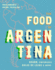 The Food of Argentina: Asado, Empanadas, Dulce De Leche & More