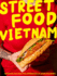 Street Food Vietnam: Noodles, Salads, Pho, Spring Rolls, Banh Mi & More