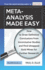 Meta-Analysis Made Easy: How to Draw Definitive Conclusions From Inconclusive Studies and Find Untapped Opportunities for Further Research! (Madmethods)