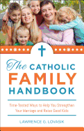 Catholic Family Handbook: Time-Tested Techniques to Help You Strengthen Your Marriage and Raise Good Kids
