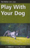 Play With Your Dog (Dogwise Training Manual)