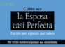 Como Ser La Esposa Casi Perfecta: Escrito Por Esposos Que Saben