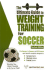 The Ultimate Guide to Weight Training for Soccer