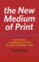 The New Medium of Print: Material Communication in the Internet Age (Printing Industry Center)