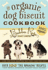 The Organic Dog Biscuit Book