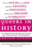 Queers in History: the Comprehensive Encyclopedia of Historical Gays, Lesbians and Bisexuals