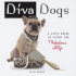 Diva Dogs: a Style Guide to Living the Fabulous Life