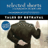 Selected Shorts: Tales of Betrayal (Selected Shorts: a Celebration of the Short Story) (Audio Cd)