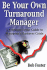 Be Your Own Turnaround Manager-a Common Sense Guide to Managing a Business Crisis