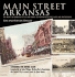 Main Street Arkansas: the Hearts of Arkansas Cities and Towns? as Portrayed in Postcards and Photographs