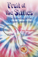 Fruit of the Sixties: the Founding of the Oregon Country Fair
