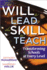 Will to Lead, the Skill to Teach, the