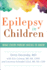 Epilepsy in Children: What Every Parent Needs to Know