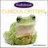 Curious Critters Volume One (Audiobook Cd)