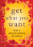 Get What You Want: the Art of Making and Manifesting Your Intentions