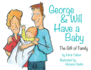 George & Will Have a Baby: the Gift of Family