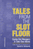 Tales From the Slot Floor: Casino Slot Managers in Their Own Words Volume 1