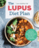 The Lupus Diet Plan Meal Plans Recipes to Soothe Inflammation, Treat Flares, and Send Lupus Into Remission