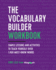The Vocabulary Builder Workbook: Simple Lessons and Activities to Teach Yourself Over 1, 400 Must-Know Words
