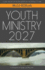 Youth Ministry 2027: a New Vision for Youth Ministry in This Present Future