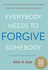 Everybody Needs to Forgive Somebody: New and Expanded Third Edition