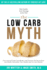 The Low Carb Myth: Free Yourself From Carb Myths, and Discover the Secret Keys That Really Determine Your Health and Fat Loss Destiny