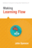 Making Learning Flow (a Quick Guide to Integrating Flow Theory in Classroom Management to Drive Student Engagement) (Solutions for Creating the Learning Spaces Students Deserve)