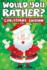 Would You Rather? Christmas Edition: a Fun Family Activity Book for Boys and Girls Ages 6, 7, 8, 9, 10, 11, and 12 Years Old-Stocking Stuffers for...Christmas Gifts (Stocking Stuffer Ideas)