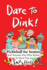 Dare to Dink!