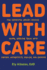 Lead With Care: How Successful Leaders Manage Happy, Effective Teams With Concern, Authenticity, Realism, and Empathy