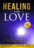 Healing With Love: the Art and Science of Healing Yourself and Others Through Love and Grace