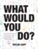 What Would You Do? : 81 Philosophical Dilemmas for Discussion and Expansion