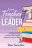 From Teacher to Leader: Finding Your Way as a First-Time Leader Without Losing Your Mind