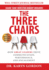 The Three Chairs: How Great Leaders Drive Communication, Performance, and Engagement