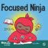Focused Ninja: a Children's Book About Increasing Focus and Concentration at Home and School (Ninja Life Hacks)