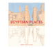 Egyptian Places: an Illustrated Travelogue