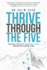 Thrive Through the Five: Practical Truths to Powerfully Lead Through Challenging Times