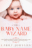The Baby Name Wizard: the Complete Book of Baby Names for Girls and Boys-Meaning, Origin, and Uniqueness