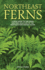 Northeast Ferns: a Field Guide to the Ferns and Fern Relatives of the Northeastern United States