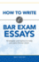 How to Write Bar Exam Essays: Strategies and tactics to help you pass the bar exam