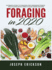 Foraging in 2020 the Ultimate Guide to Foraging and Preparing Edible Wild Plants With Over 50 Plant Based Recipes