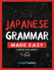 Japanese Grammar Made Easy: An Easy Step-By-Step Workbook to Learn the Basic Japanese Grammar